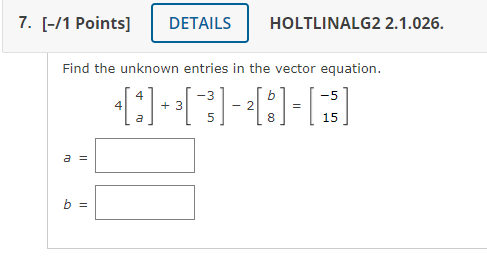 7 1 Points Details Holtlinalg2 2 1 026 Find The Unknown Entries In The Vector Equation 5 3 A B 1