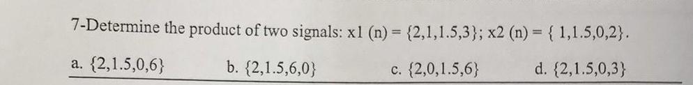 7 Determine The Product Of Two Signals Xl N 2 1 1 5 3 X2 N 1 1 5 0 2 A 2 1 5 0 6 B 2 1 5 6 0 C 2 1