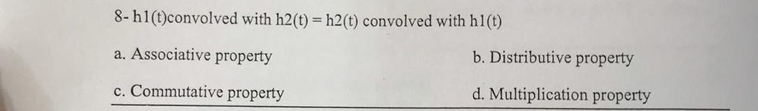8 Hl T Convolved With H2 T H2 T Convolved With Hi T A Associative Property B Distributive Property C Commutat 1