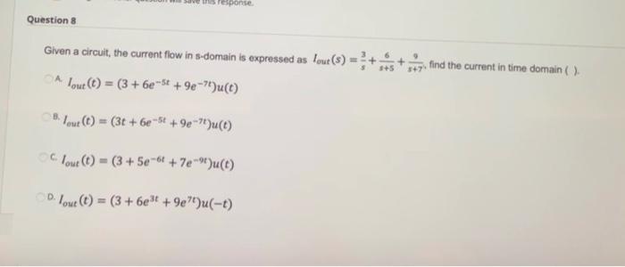 S Response Question 8 Given A Circuit The Current Flow In S Domain Is Expressed As Lout S A Lout T 3 6e 5 1