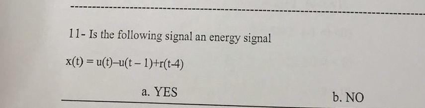11 Is The Following Signal An Energy Signal X T U T U T 1 R T 4 A Yes B No 1