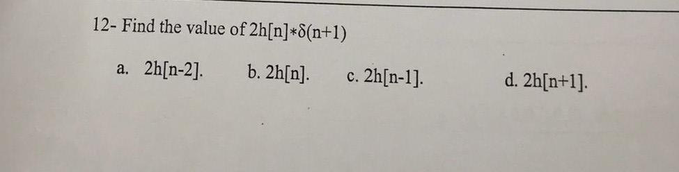 12 Find The Value Of 2h N 8 N 1 A 2h N 2 B 2h N C 2h N 1 D 2h N 1 1