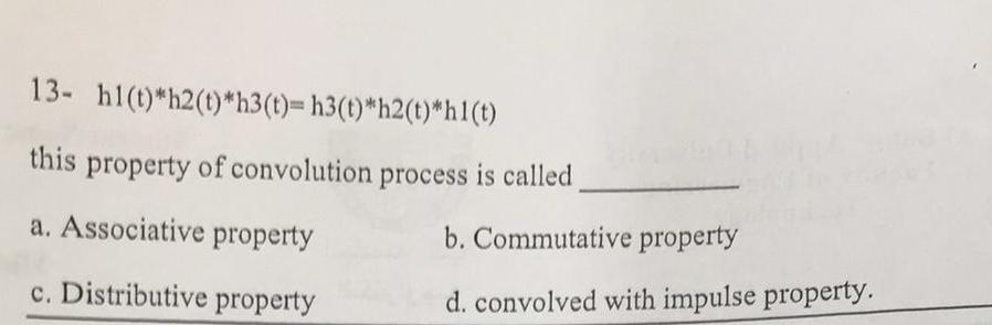 13 Hl T H2 T H3 T H3 T H2 T Hi T This Property Of Convolution Process Is Called A Associative Property B Commu 1