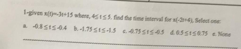 1 Given Ty 3t 15 Where 43t35 Find The Time Interval For 2 4 Seedtone A 0 8315 04 B 1 75 St3 15 C 0 7531505 0 1