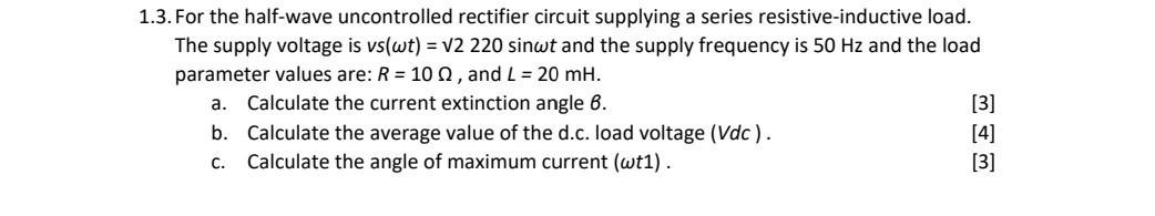 1 3 For The Half Wave Uncontrolled Rectifier Circuit Supplying A Series Resistive Inductive Load The Supply Voltage Is 1