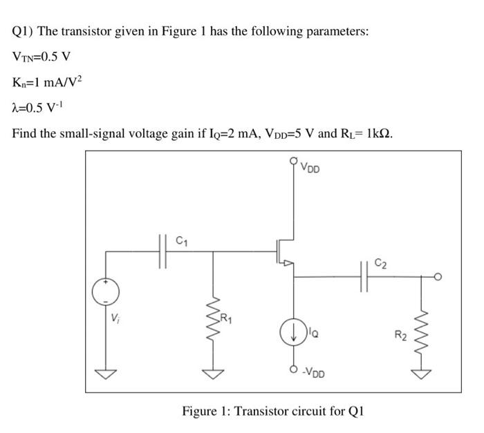 Q1 The Transistor Given In Figure 1 Has The Following Parameters Vin 0 5 V Kn 1 Ma V2 A 0 5 V 1 Find The Small Signal 1