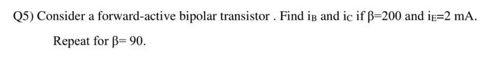 Q5 Consider A Forward Active Bipolar Transistor Find Is And Ic If B 200 And Ip 2 Ma Repeat For B 90 1