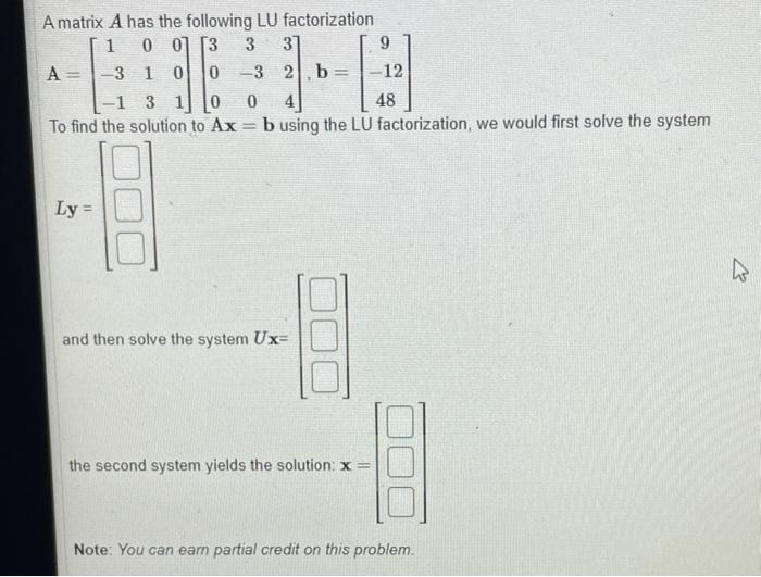 Amatrix A Has The Following Lu Factorization 1 00 3 3 37 9 A 3 1 0 0 3 2 B 12 1 3 1 0 0 4 48 To Find The Solution 1