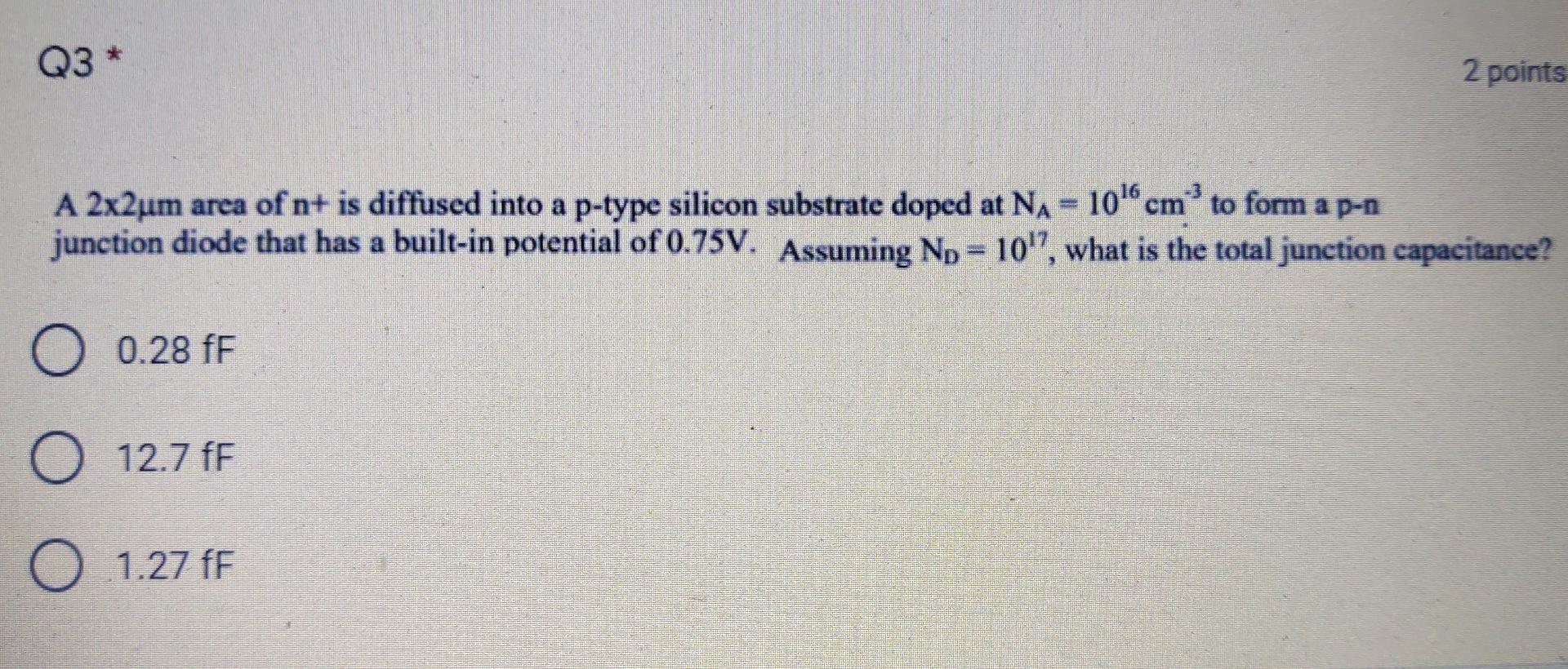 Q3 2 Points 3 A 2x2um Area Of N Is Diffused Into A P Type Silicon Substrate Doped At Na 10cm To Form A P N Junction 1