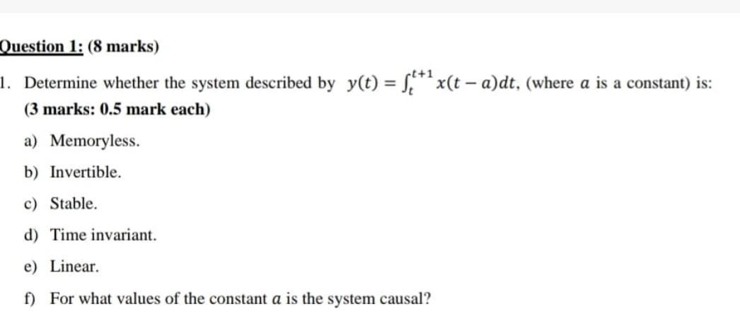 T1 Question 1 8 Marks 1 Determine Whether The System Described By Y T 8 X T A Dt Where A Is A Constant Is 1