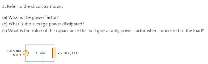 3 Refer To The Circuit As Shown A What Is The Power Factor B What Is The Average Power Dissipated C What Is The 1