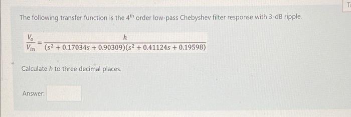 T The Following Transfer Function Is The 4th Order Low Pass Chebyshev Filter Response With 3 Db Ripple V H Vin 52 0 1