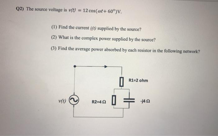 Q2 The Source Voltage Is V T 12 Cos Wt 60 V 1 Find The Current Ist Supplied By The Source 2 What Is The Comp 1