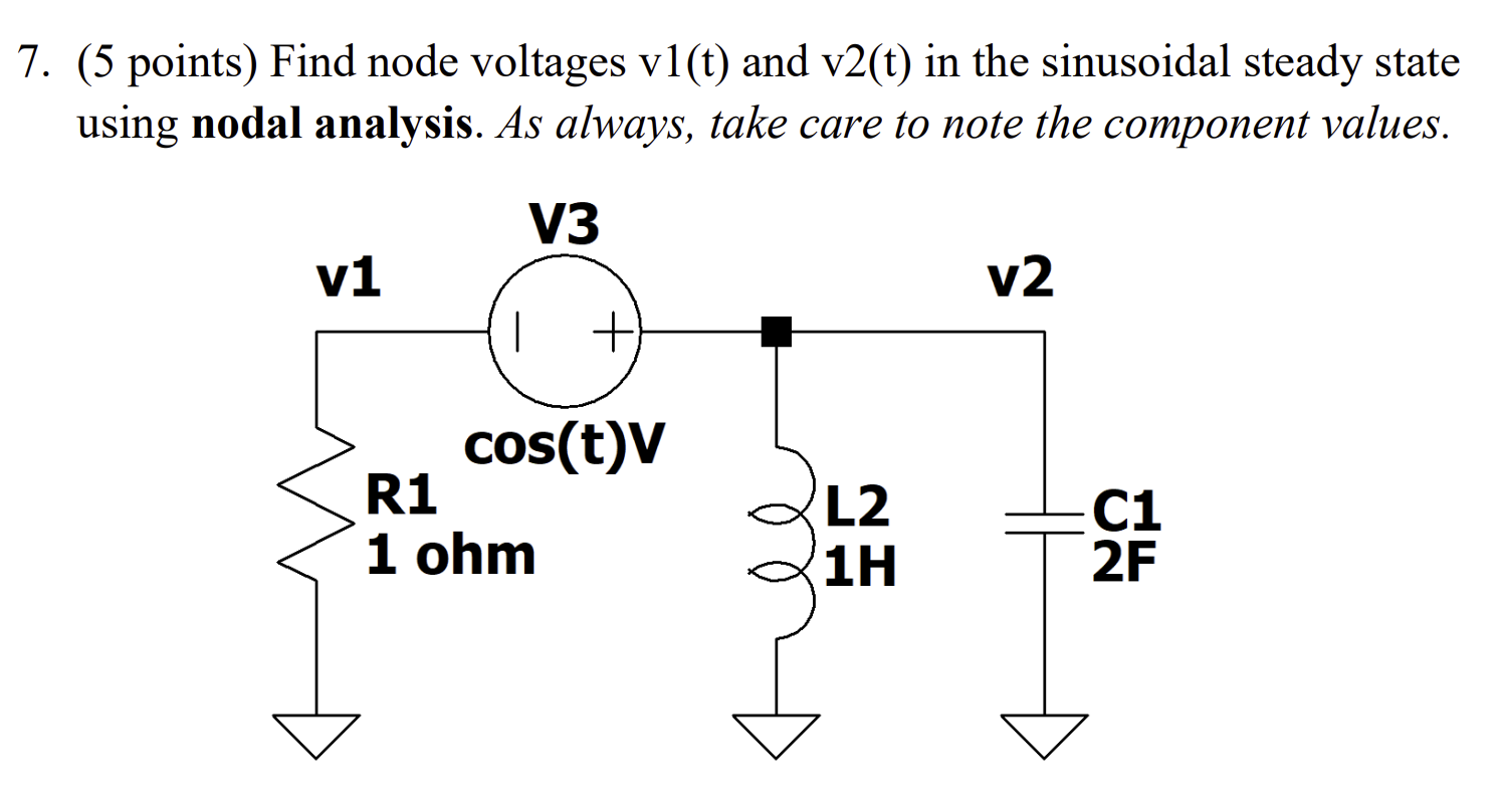 7 5 Points Find Node Voltages Vl T And V2 T In The Sinusoidal Steady State Using Nodal Analysis As Always Take Ca 1