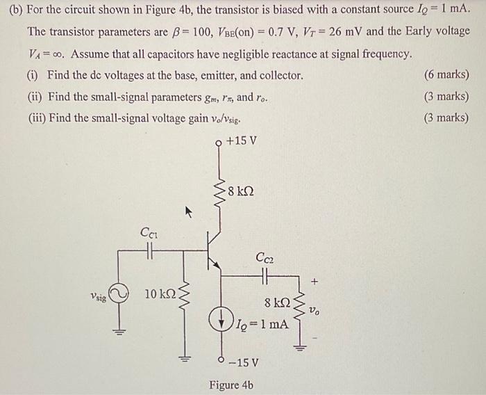 B For The Circuit Shown In Figure 4b The Transistor Is Biased With A Constant Source Lo 1 Ma The Transistor Paramete 1
