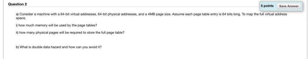 Question 2 5 Points Save Answer A Consider A Machine With A 64 Bit Virtual Addresses 64 Bit Physical Addresses And A 1