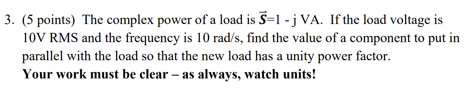 3 5 Points The Complex Power Of A Load Is S 1 3 Va If The Load Voltage Is 10v Rms And The Frequency Is 10 Rad S F 1