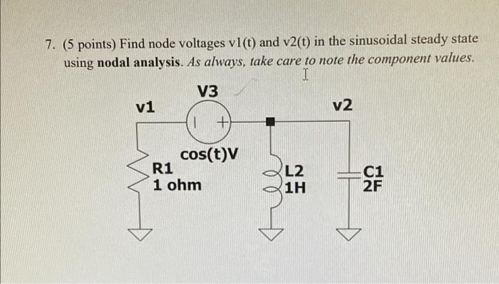 7 5 Points Find Node Voltages Vl T And V2 T In The Sinusoidal Steady State Using Nodal Analysis As Always Take Ca 1