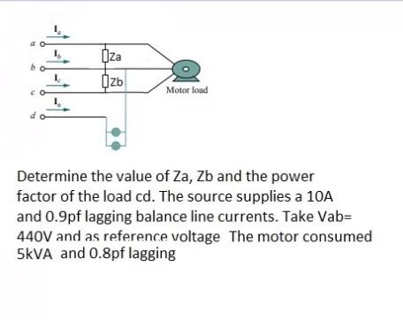 Oza Zb Motor Load Determine The Value Of Za Zb And The Power Factor Of The Load Cd The Source Supplies A 10a And 0 9pf 1