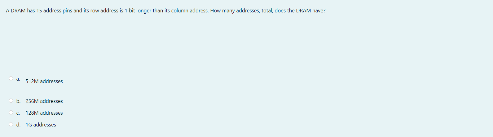 A Dram Has 15 Address Pins And Its Row Address Is 1 Bit Longer Than Its Column Address How Many Addresses Total Does 1