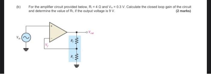 For The Amplifier Circuit Provided Below R 40 And Vin 0 3 V Calculate The Closed Loop Gain Of The Circuit And Dete 1