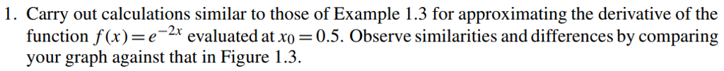 1 Carry Out Calculations Similar To Those Of Example 1 3 For Approximating The Derivative Of The Function F X E 2x Eva 1