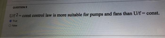 Questions U F 2 Const Control Law Is More Suitable For Pumps And Fans Than U F Const True O False 1