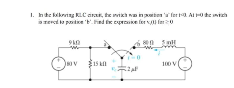 1 In The Following Rlc Circuit The Switch Was In Position A For T 0 At T 0 The Switch Is Moved To Position B Fin 1