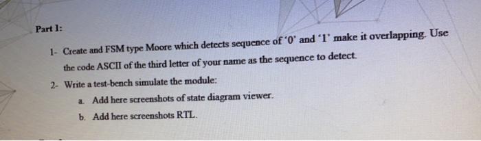 Part 1 1 Create And Fsm Type Moore Which Detects Sequence Of O And T Make It Overlapping Use The Code Ascii Of Th 1