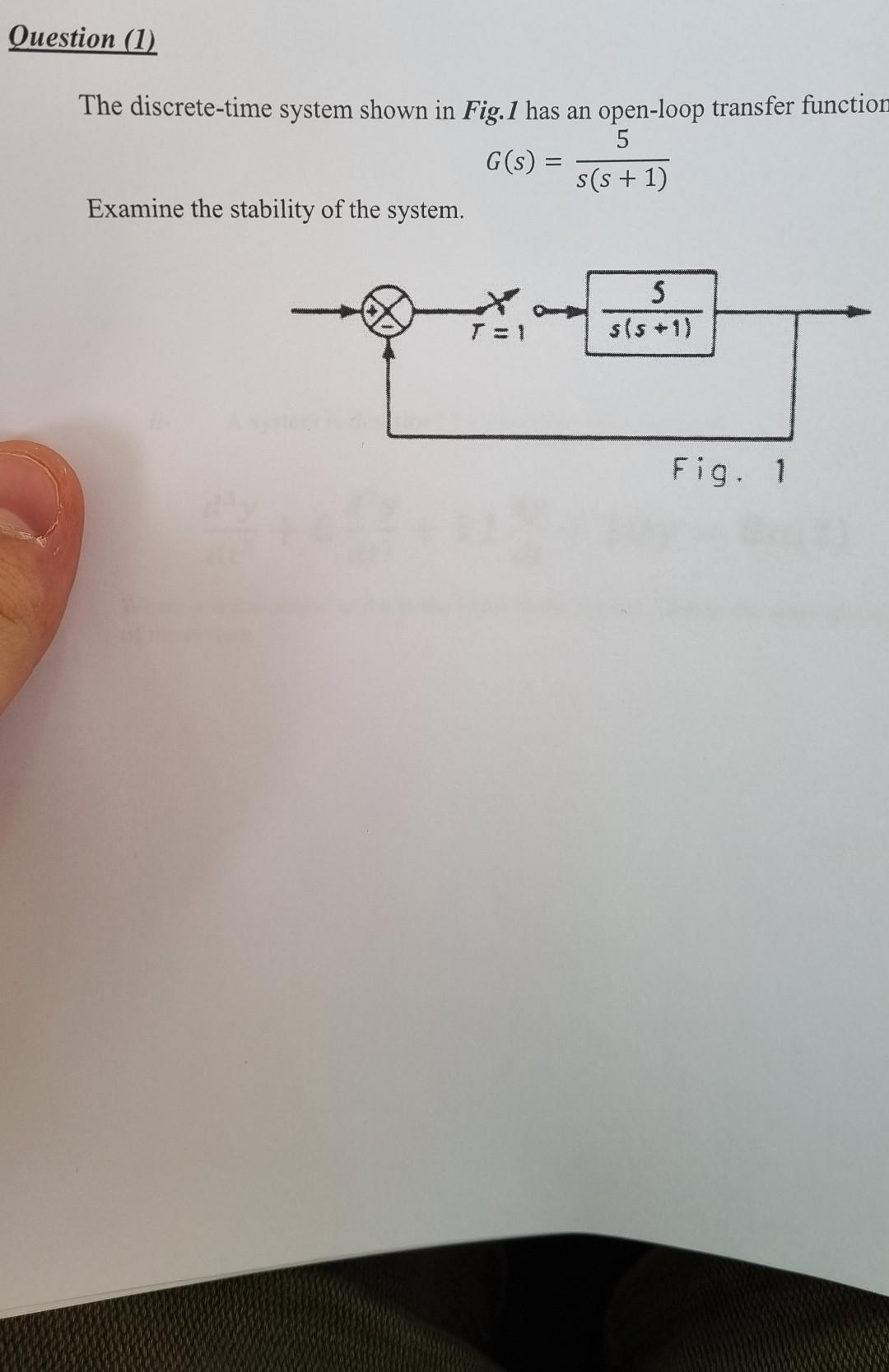 Question 1 The Discrete Time System Shown In Fig 1 Has An Open Loop Transfer Function 5 G S S S 1 Examine The Stab 1