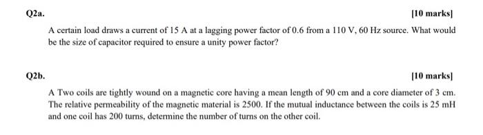 Q2a 10 Marks A Certain Load Draws A Current Of 15 A At A Lagging Power Factor Of 0 6 From A 110 V 60 Hz Source What 1