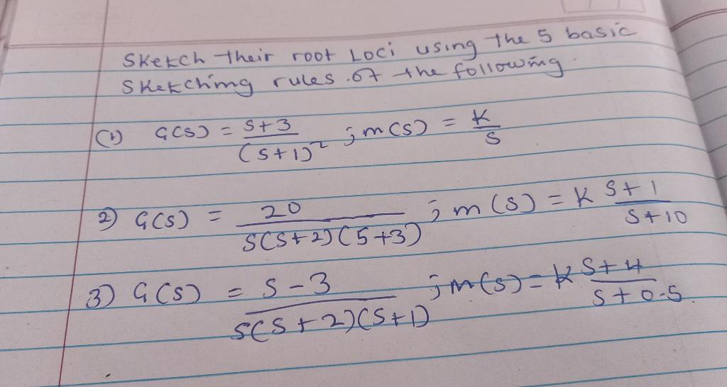 Sketch Their Root Loci Using The 5 Basic Sketching Rules Of The Following Gcs 3 3 Jmcs K S St107 Im S Ksti St10 1