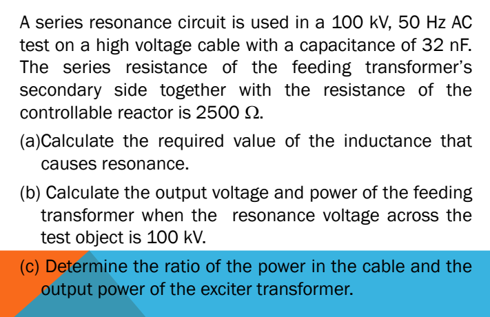 A Series Resonance Circuit Is Used In A 100 Kv 50 Hz Ac Test On A High Voltage Cable With A Capacitance Of 32 Nf The S 1