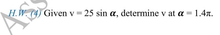 H W 4 Given V 25 Sin A Determine V At A 1 4n 1