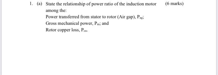 6 Marks 1 A State The Relationship Of Power Ratio Of The Induction Motor Among The Power Transferred From Stator To 1