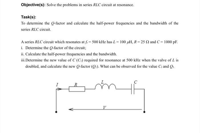 Objective S Solve The Problems In Series Rlc Circuit At Resonance Task S To Determine The Q Factor And Calculate Th 1
