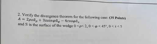 2 Verify The Divergence Theorem For The Following Case 35 Points A 2pza 3zsinpao 4cospaz And S Is The Surface 1