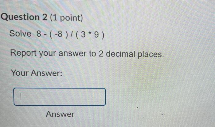 Question 2 1 Point Solve 8 8 3 9 Report Your Answer To 2 Decimal Places Your Answer Answer 1