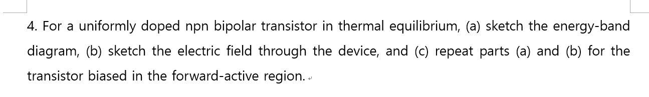 4 For A Uniformly Doped Npn Bipolar Transistor In Thermal Equilibrium A Sketch The Energy Band Diagram B Sketch T 1