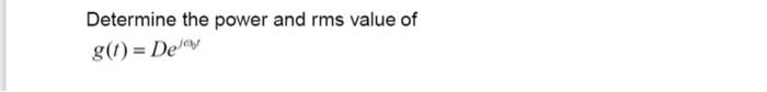 Find The Energy And Power Of The Signal Shown Below G T 2e 2 Determine The Power And Rms Value Of G 0 De 2