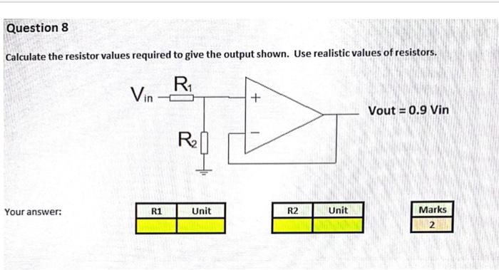 Question 8 Calculate The Resistor Values Required To Give The Output Shown Use Realistic Values Of Resistors R1 Vin 1