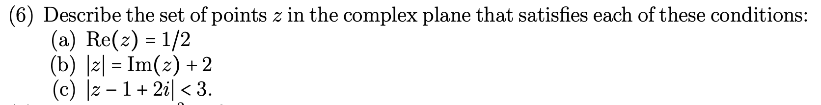 6 Describe The Set Of Points Z In The Complex Plane That Satisfies Each Of These Conditions A Re Z 1 2 B 2 1