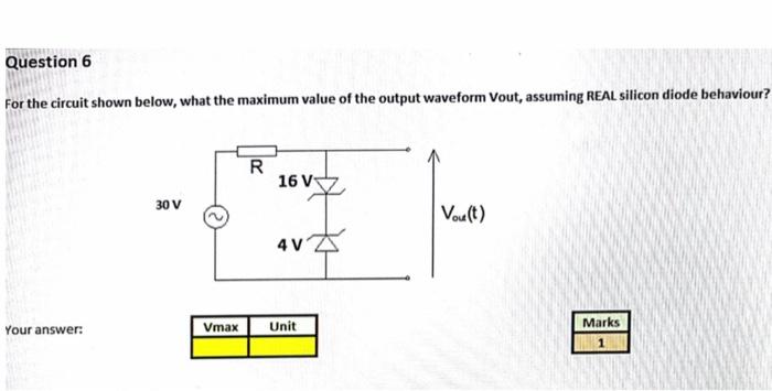 Question 6 For The Circuit Shown Below What The Maximum Value Of The Output Waveform Vout Assuming Real Silicon Diode 1