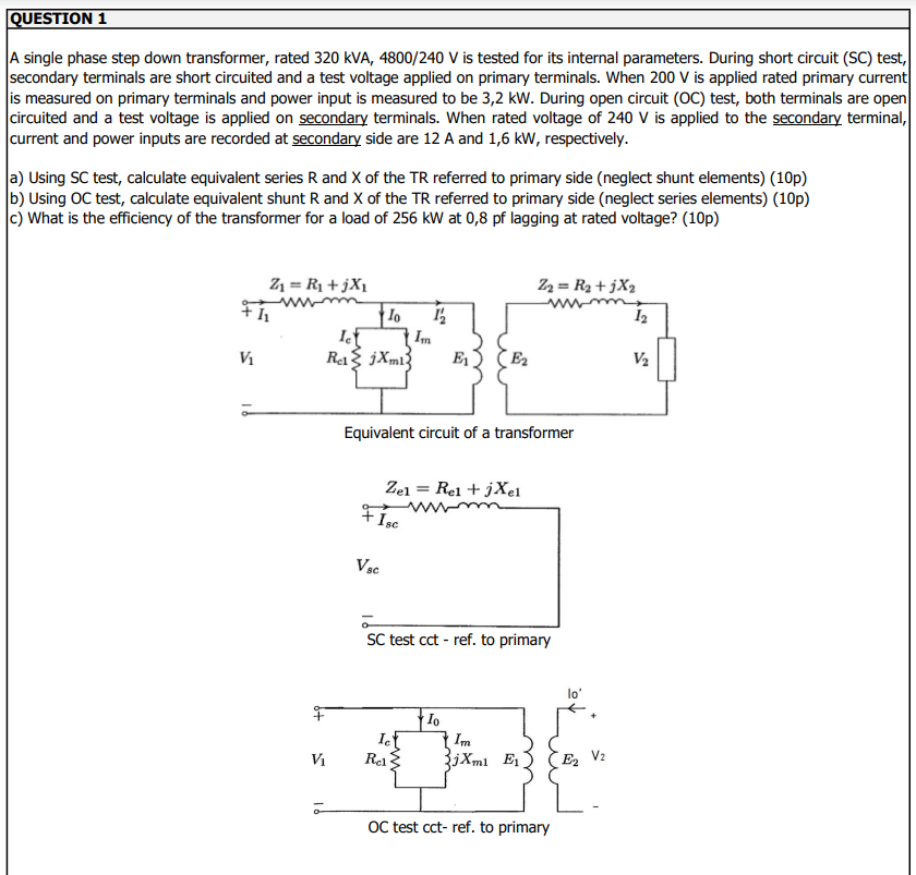 Question 1 A Single Phase Step Down Transformer Rated 320 Kva 4800 240 V Is Tested For Its Internal Parameters During 1