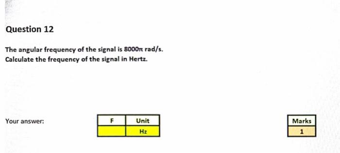 Question 12 The Angular Frequency Of The Signal Is 8000ft Rad S Calculate The Frequency Of The Signal In Hertz Your An 1