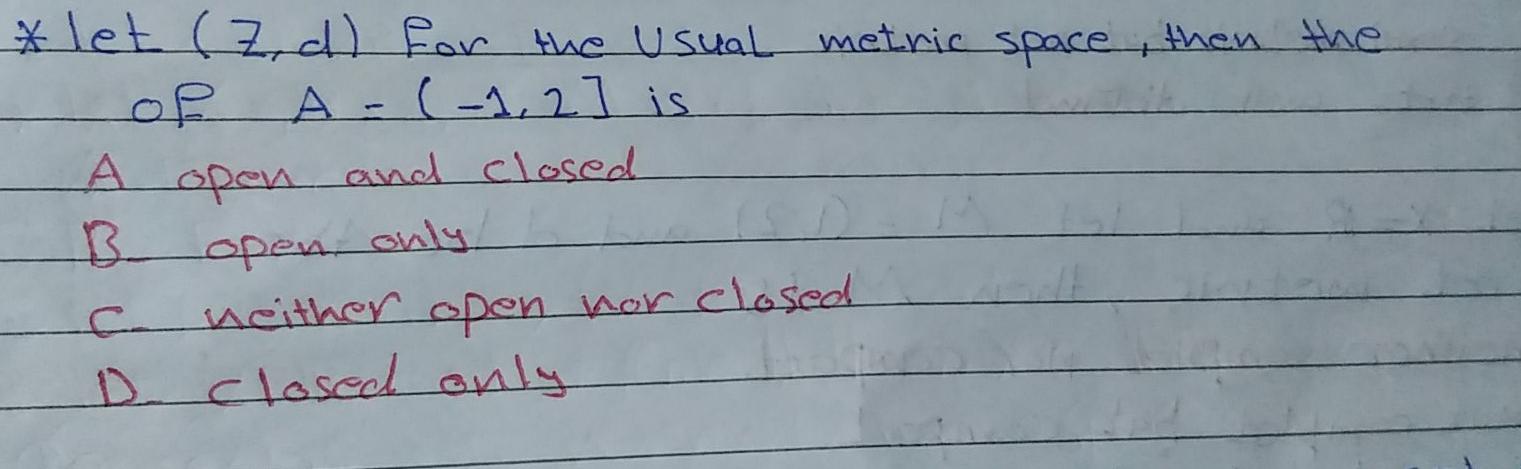 A Let Z D For The Usual Metric Space Then The A 1 2 Is O Open And Closed B Open Only Neither Open Nor Closed D 1