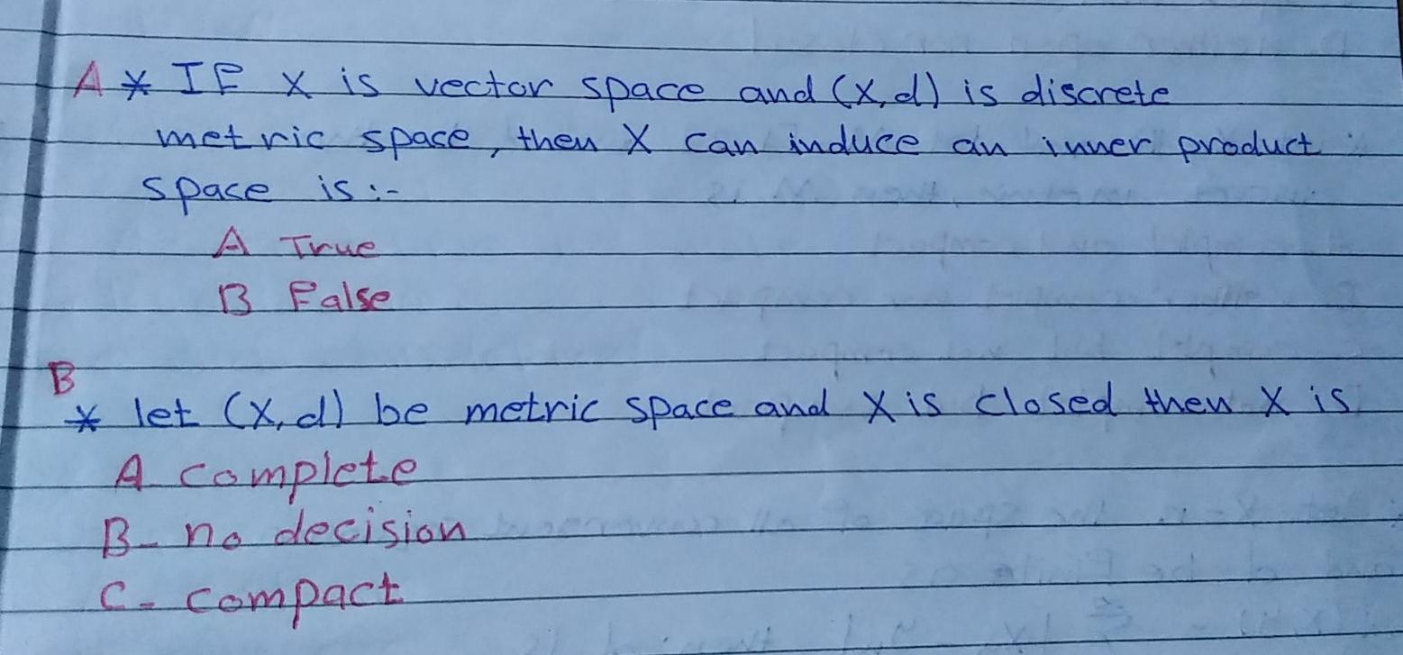 A If X Is Vector Space And X D Is Discrete Metric Space Then X Ccan Induce An Inner Product Space Is B False B 1