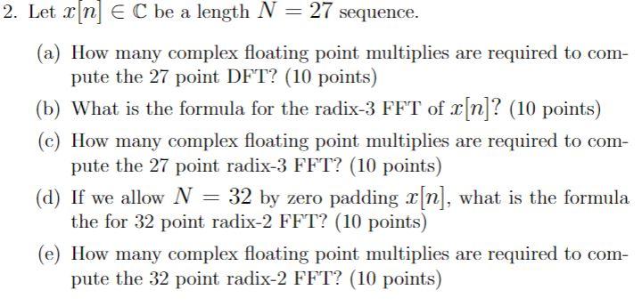 2 Let X N E C Be A Length N 27 Sequence A How Many Complex Floating Point Multiplies Are Required To Com Pute Th 1