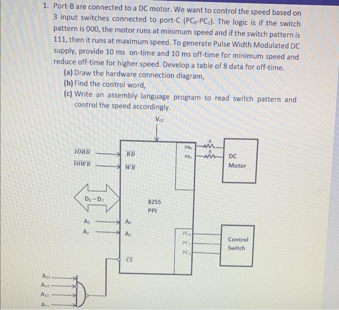 1 Port B Are Connected To A Dc Motor We Want To Control The Speed Based On 3 Input Switches Connected To Port C Pco P 1
