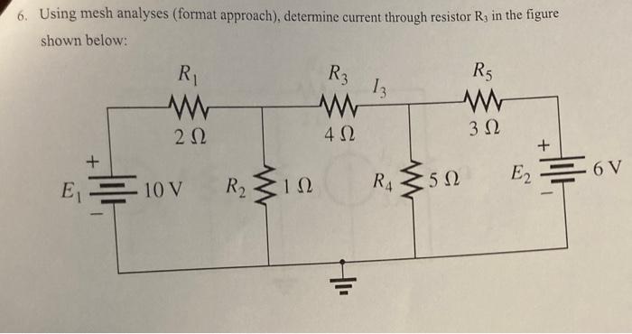 R R3 6 Using Mesh Analyses Format Approach Determine Current Through Resistor Rg In The Figure Shown Below R5 13 W 1